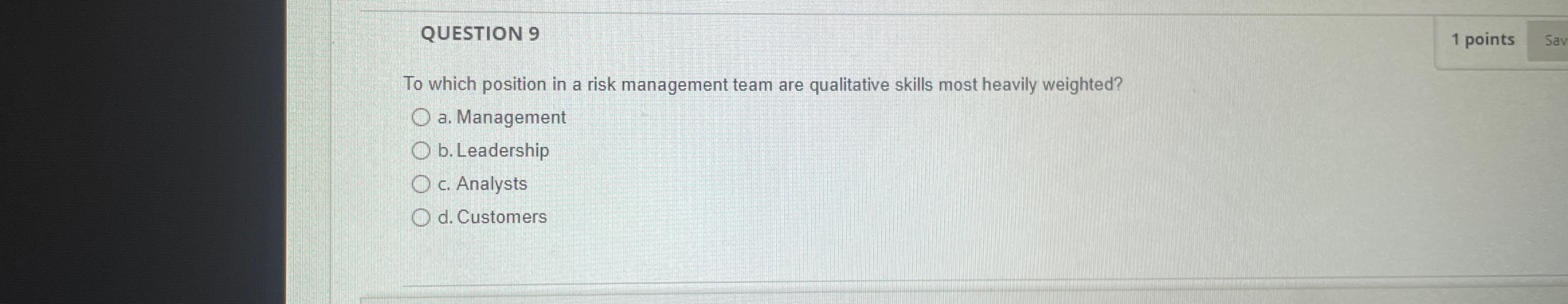  QUESTION 9 1 points To which position in a risk management