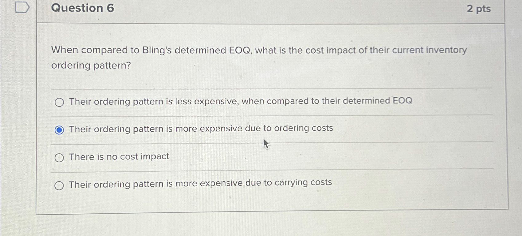  Question 6 2 pts When compared to Bling's determined EOQ, what