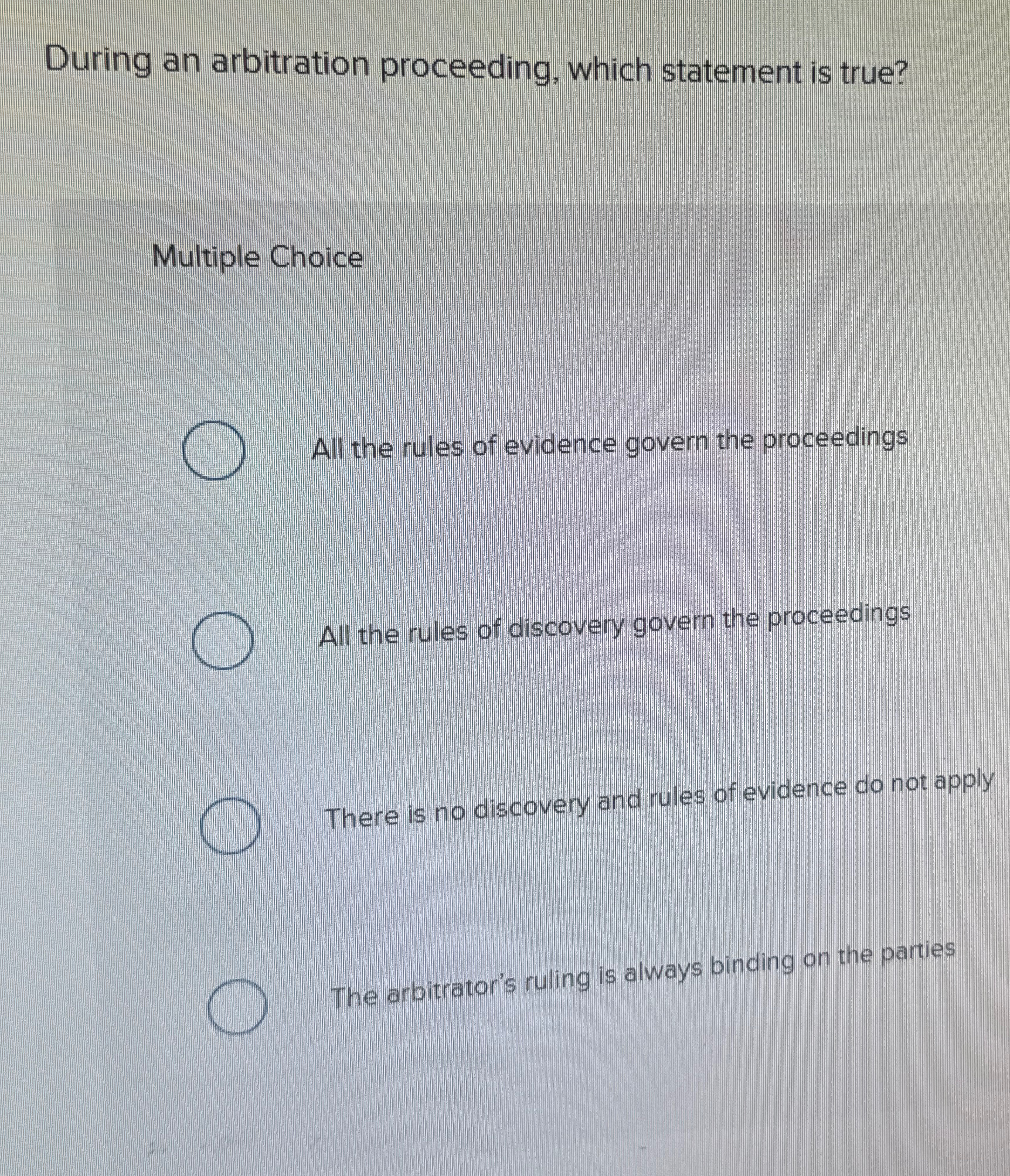 During an arbitration proceeding, which statement is true? Multiple Choice All