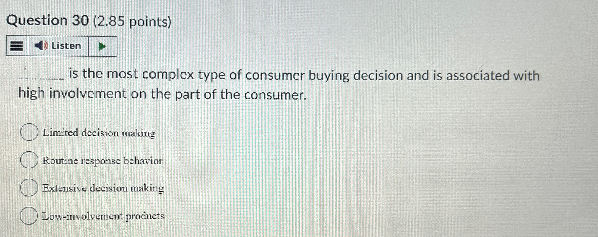  Question 30(2.85 points) Listen is the most complex type of consumer