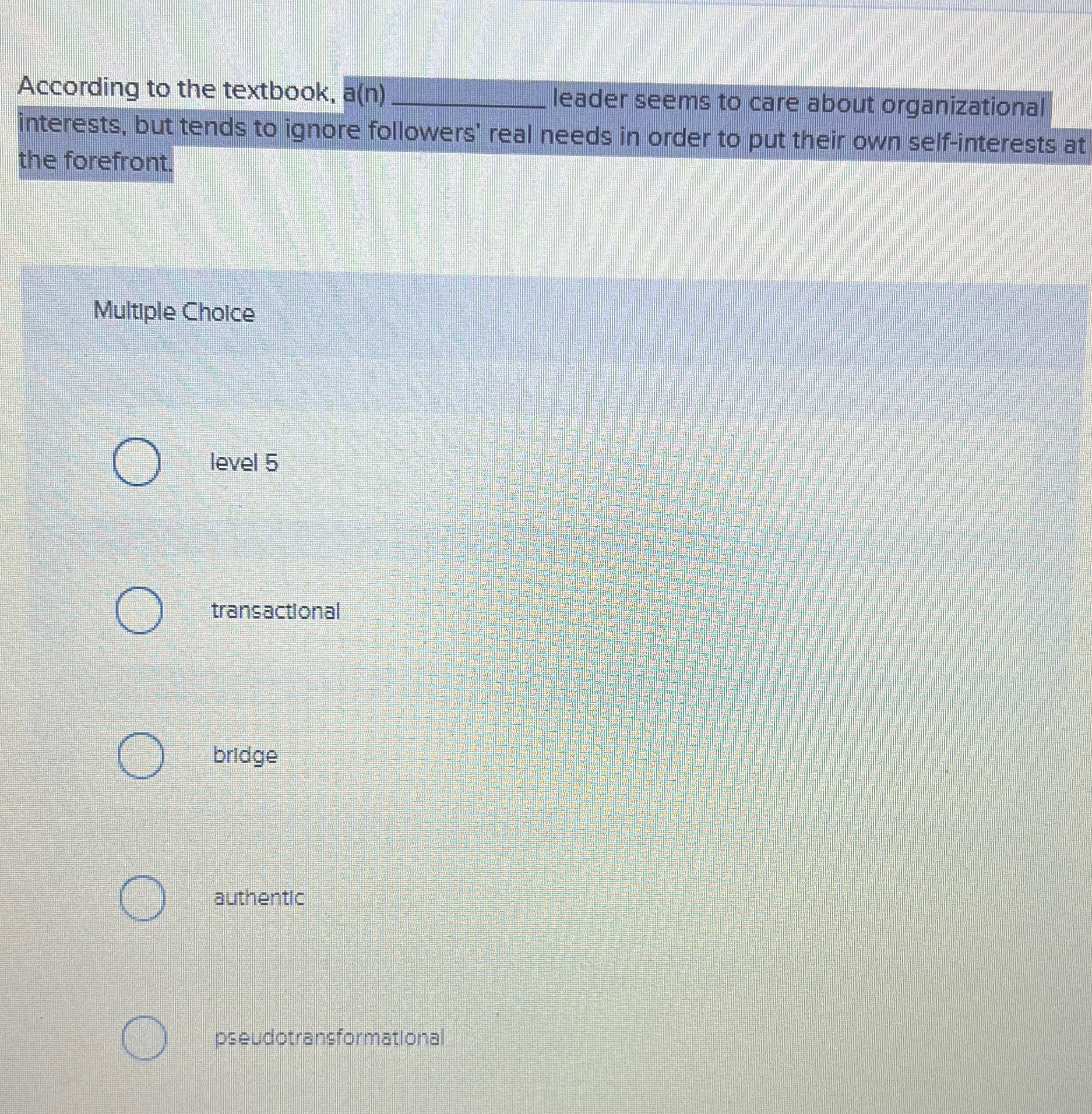  According to the textbook, a(n)q, leader seems to care about organizational