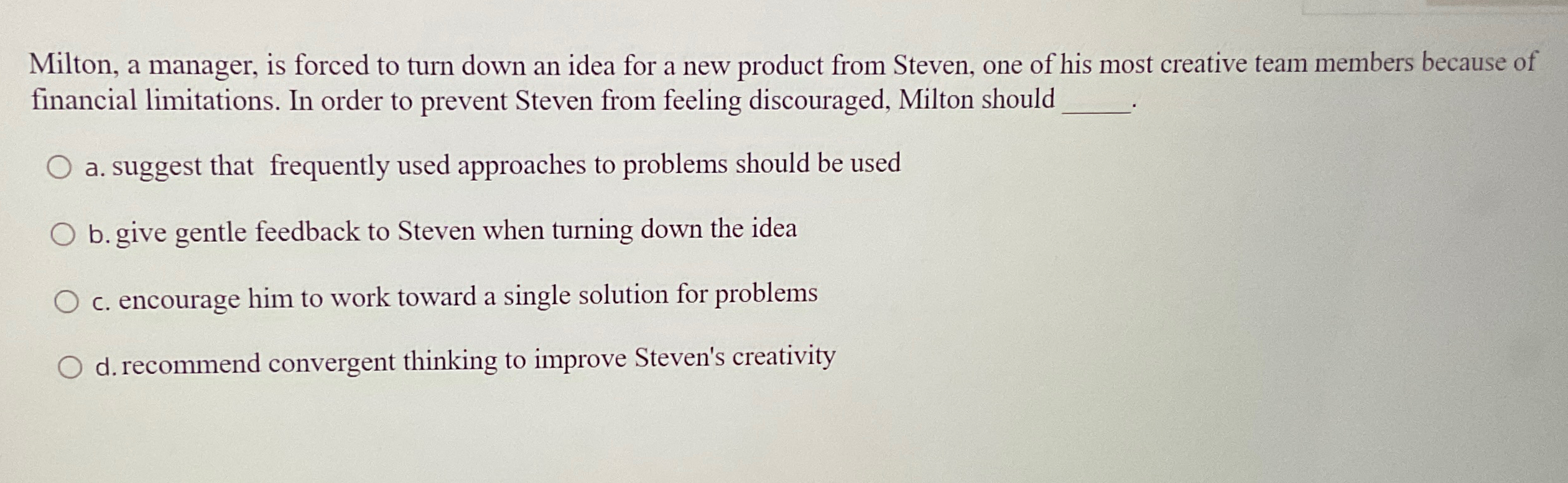  Milton, a manager, is forced to turn down an idea for