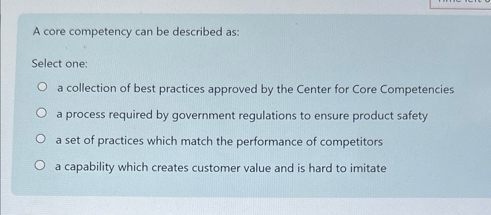  A core competency can be described as: Select one: a collection