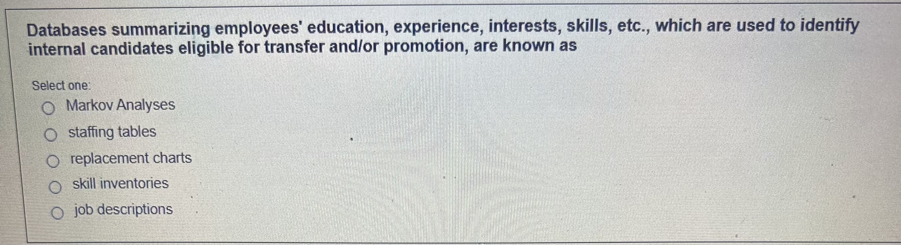  what is the best answer?Databases summarizing employees' education, experience, interests, skills,