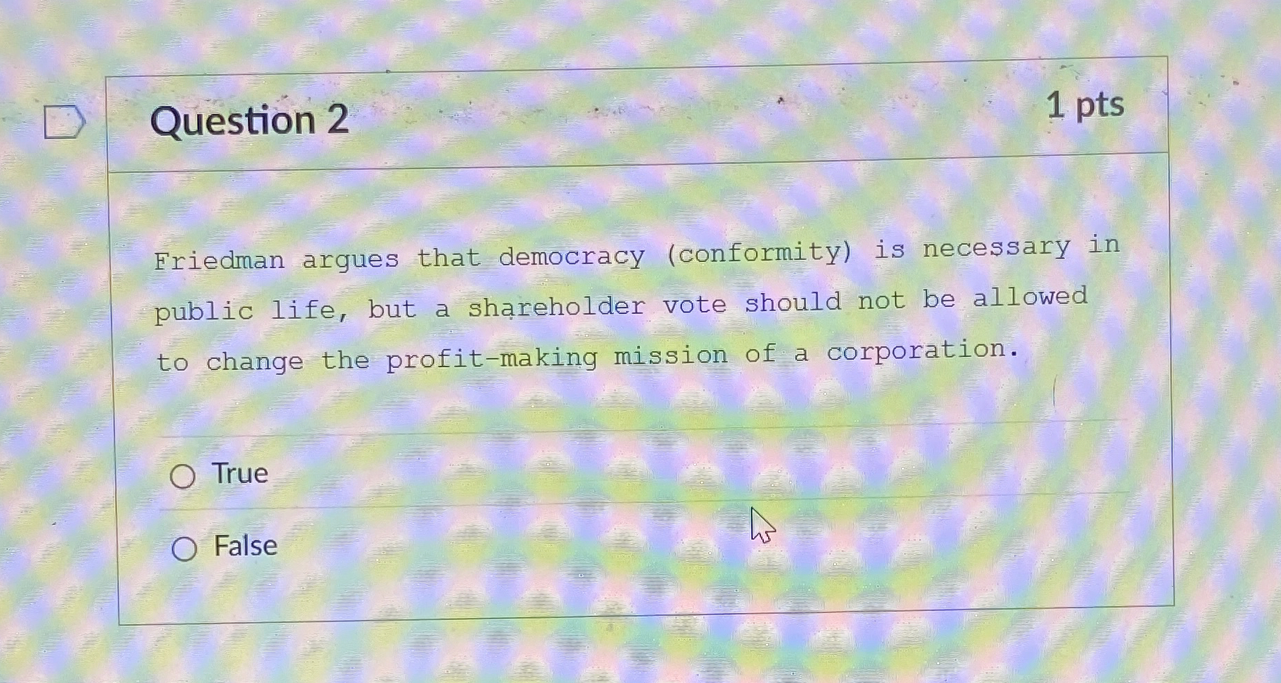  Question 2 1 pts Friedman argues that democracy (conformity) is necessary