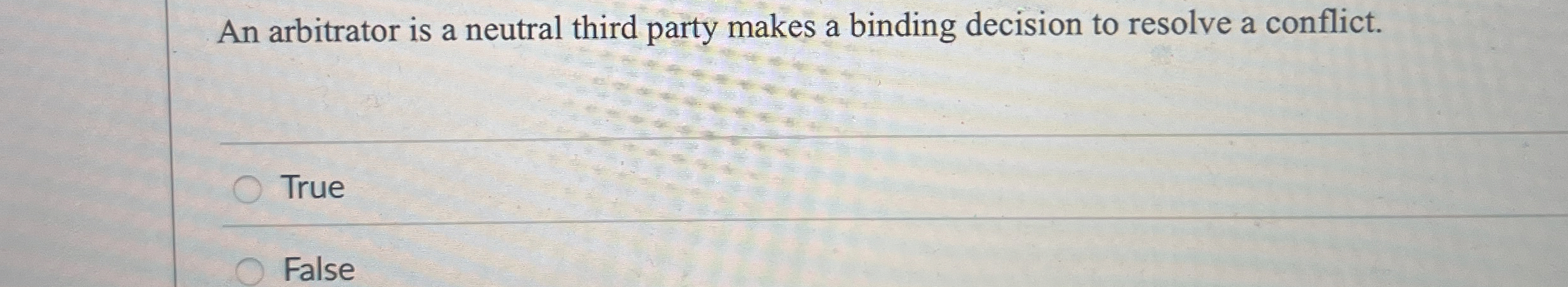  An arbitrator is a neutral third party makes a binding decision