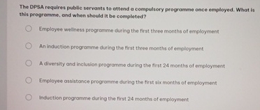  The DPSA requires public servants to ottend a compulsory programme once