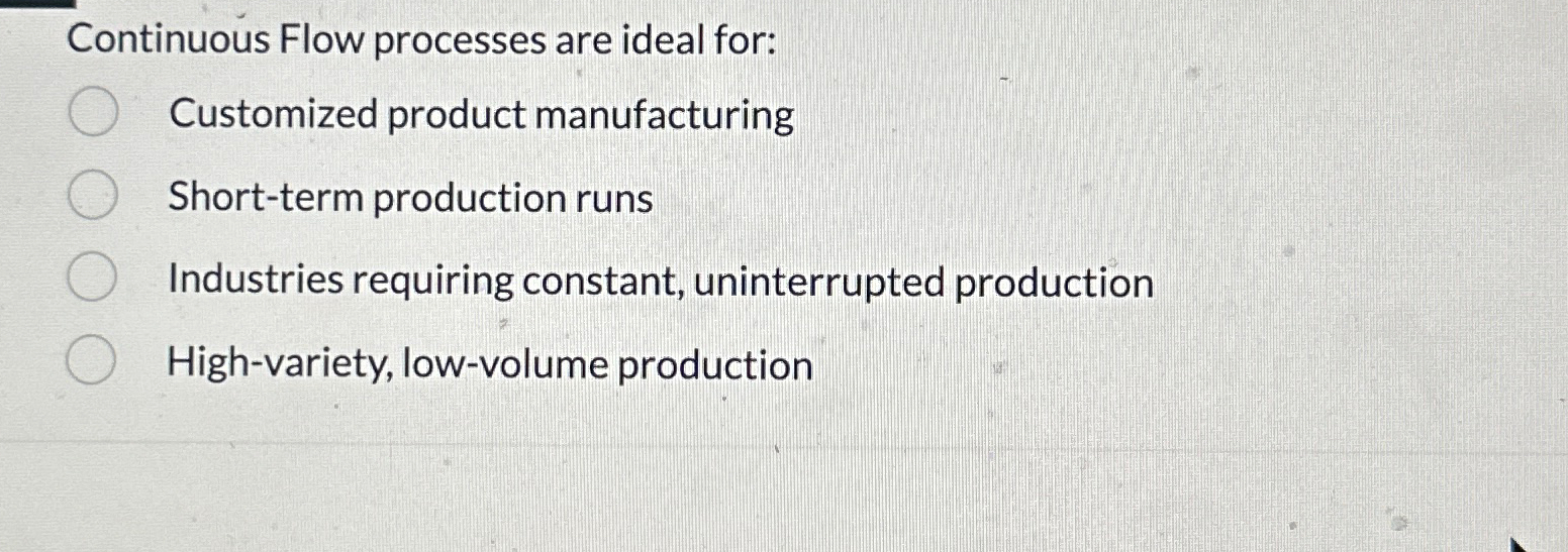  Continuous Flow processes are ideal for: Customized product manufacturing Short-term production