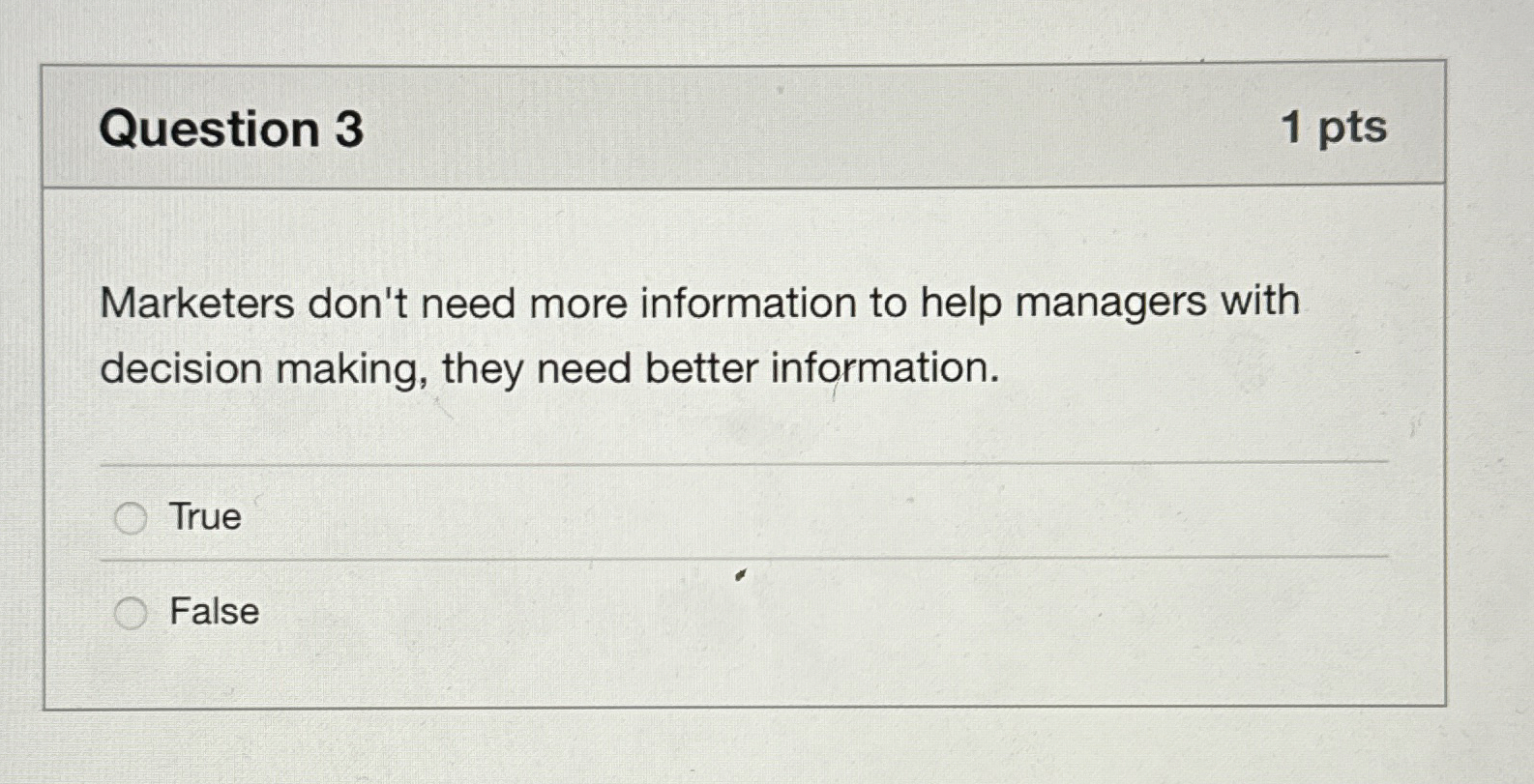  Question 3 Marketers don't need more information to help managers with