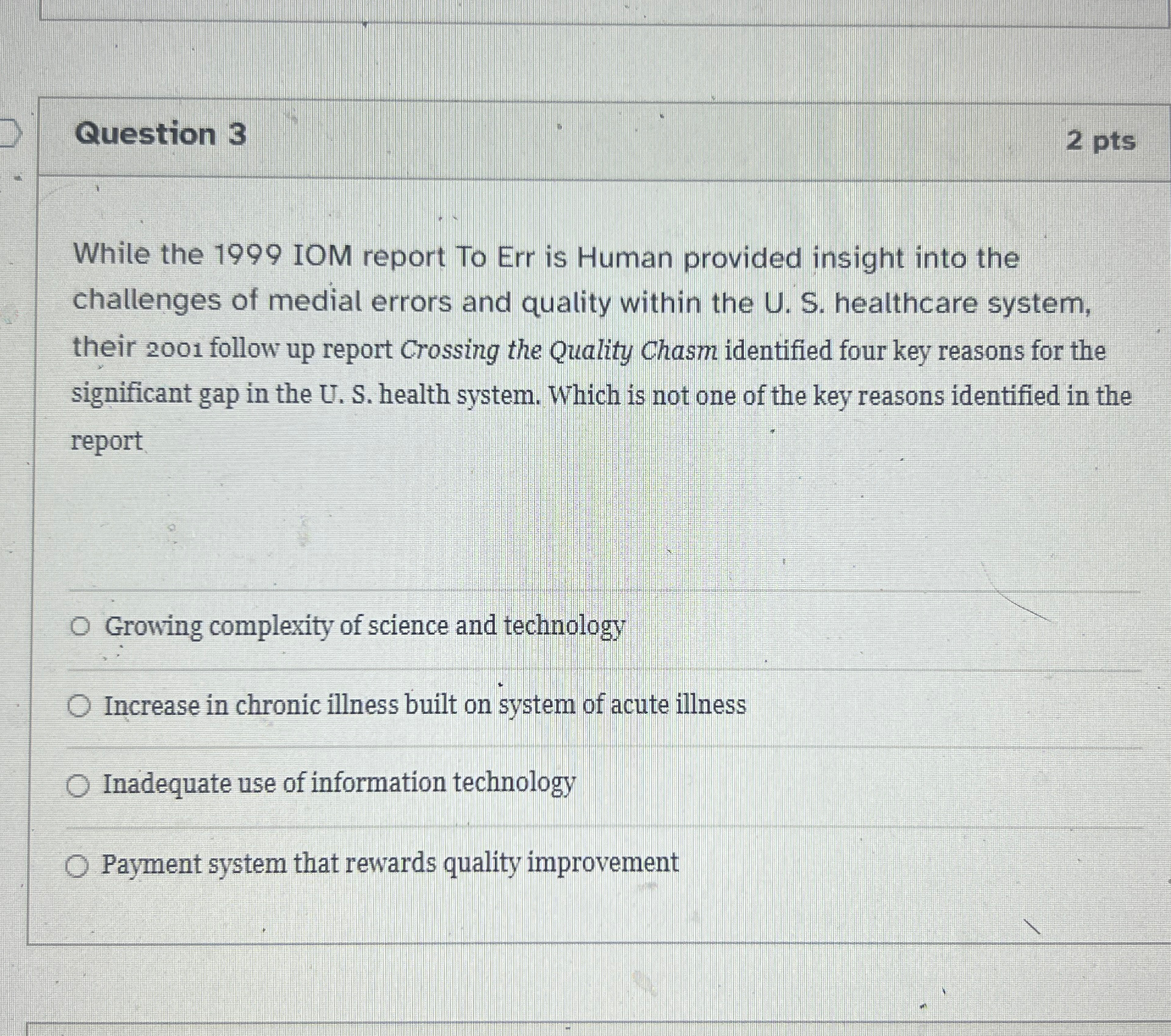  Question 3 2pts While the 1999 IOM report To Err is