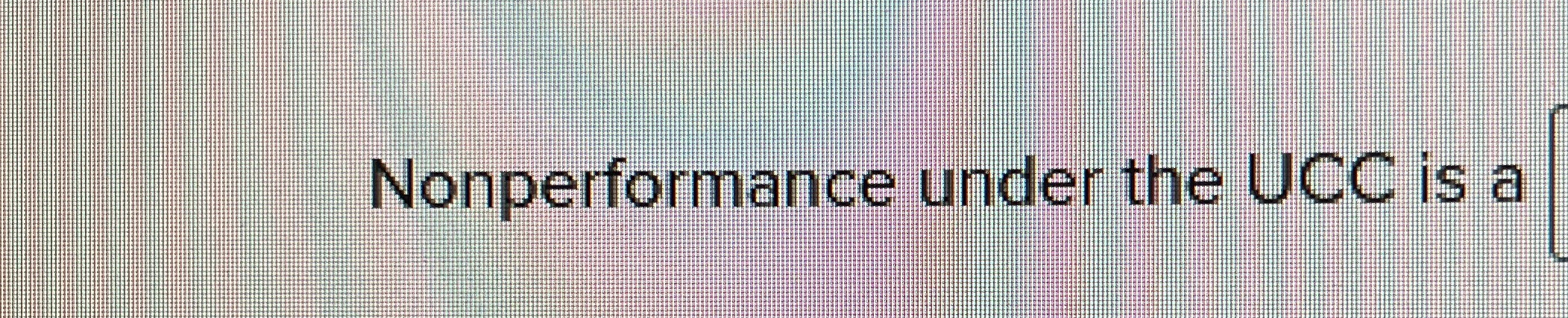  Nonperformance under the UCC is a 