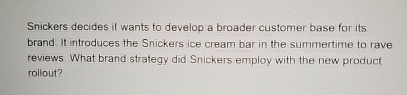  Snickers decides it wants to develop a broader customer base for