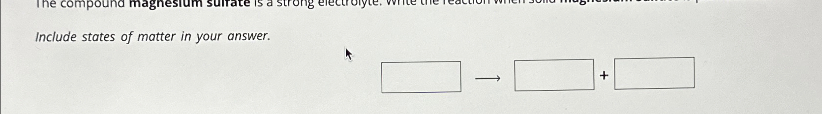  Include states of matter in your answer. 