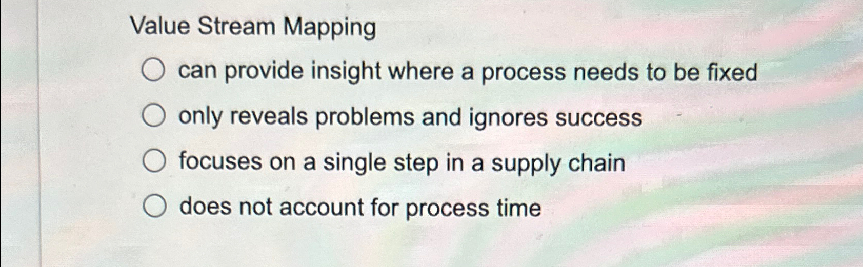  Value Stream Mapping can provide insight where a process needs to