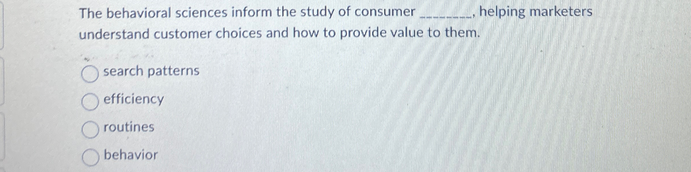  The behavioral sciences inform the study of consumer q,, helping marketers