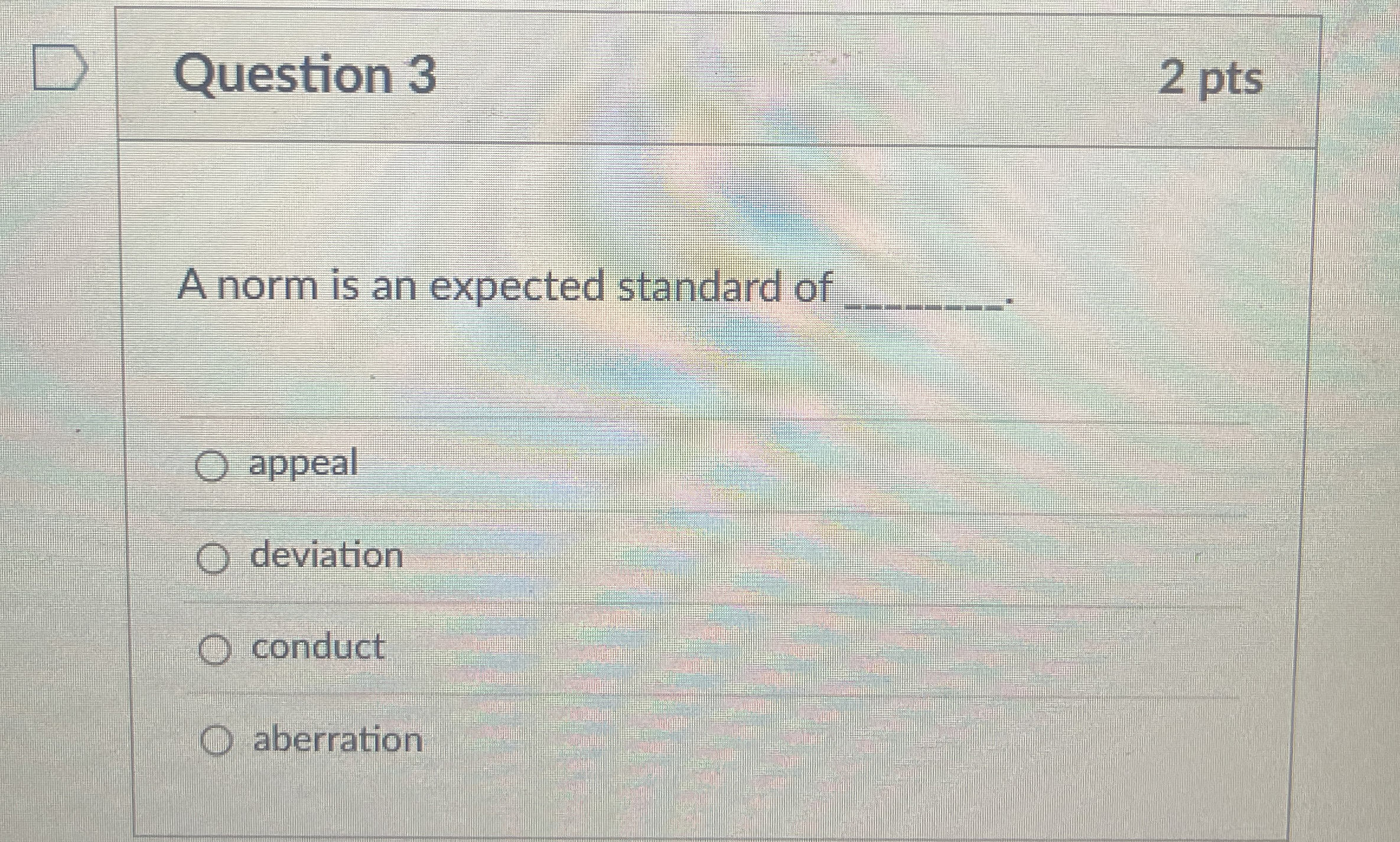  Question 3 2 pts A norm is an expected standard of