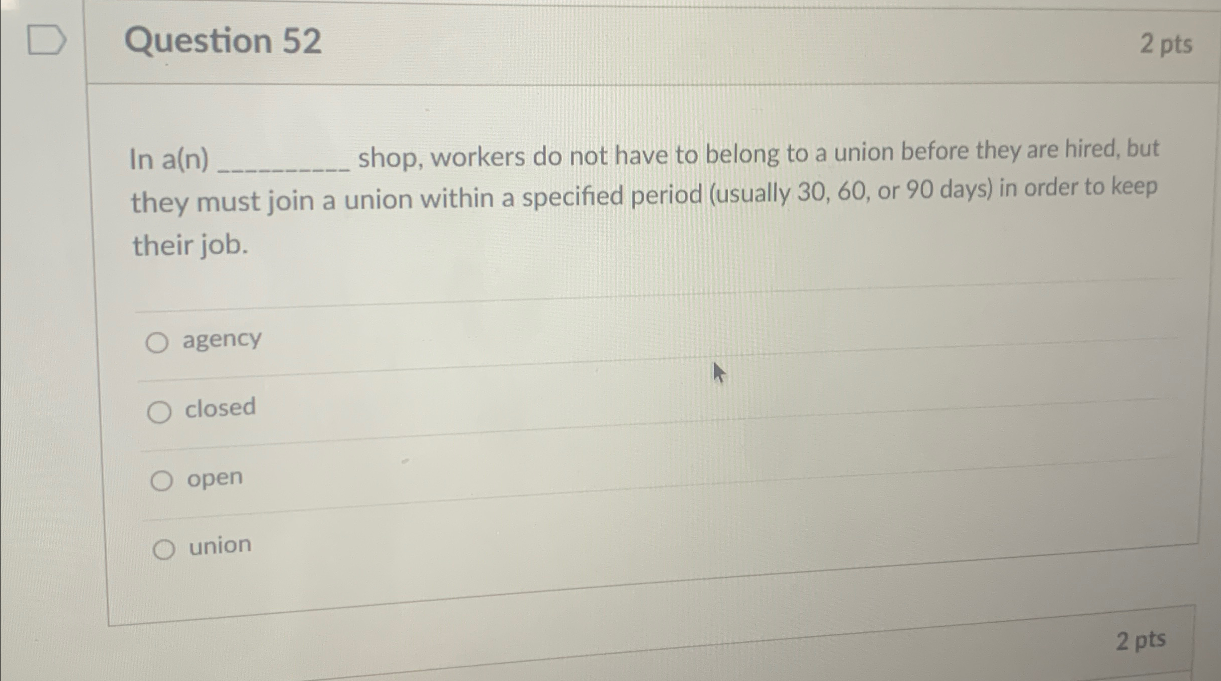  Question 52 2 pts In a(n) shop, workers do not have