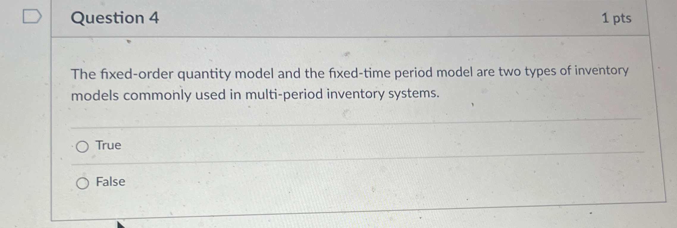  Question 4 1 pts The fixed-order quantity model and the fixed-time
