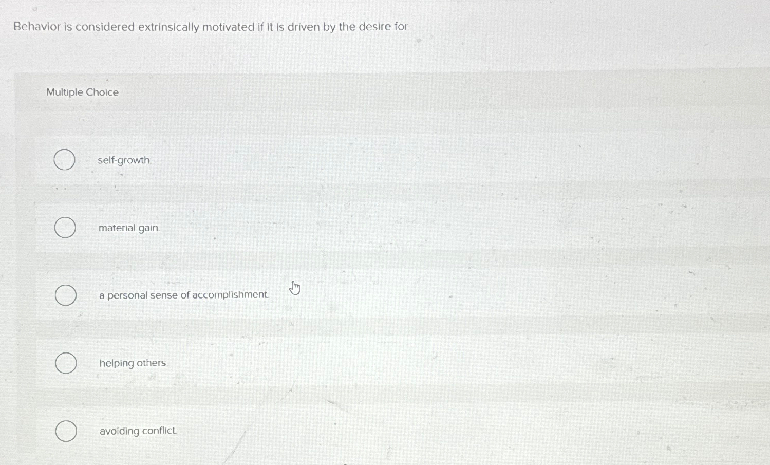  Behavior is considered extrinsically motivated if it is driven by the