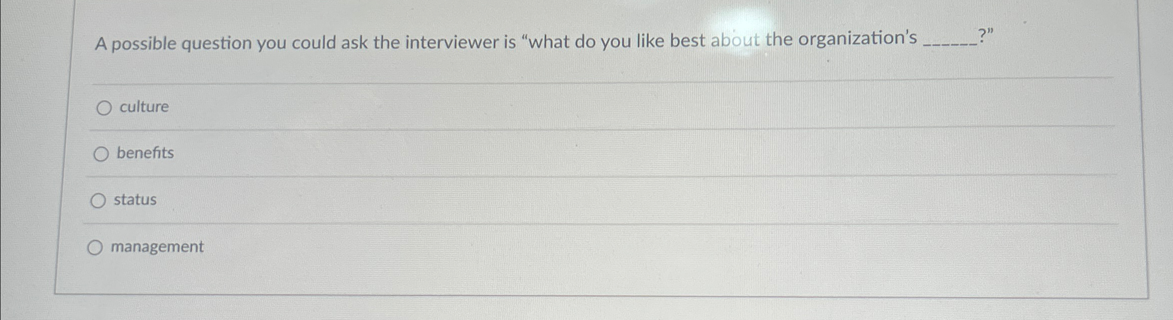  A possible question you could ask the interviewer is "what do