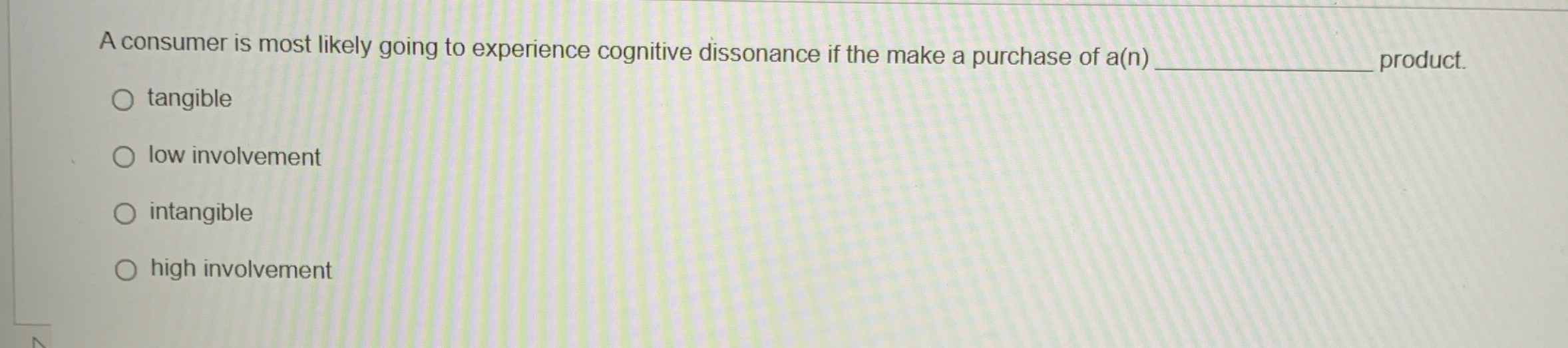  A consumer is most likely going to experience cognitive dissonance if