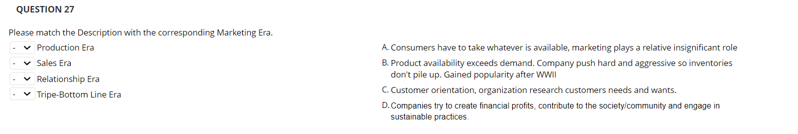  QUESTION 27 Please match the Description with the corresponding Marketing Era.