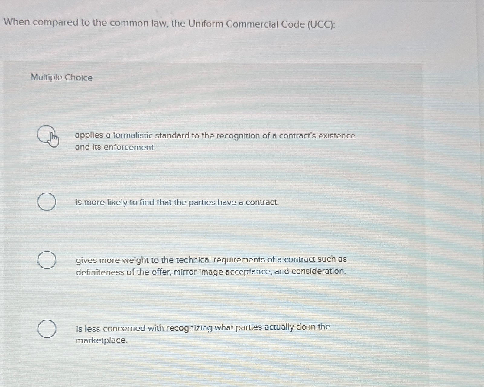  When compared to the common law, the Uniform Commercial Code (UCC):