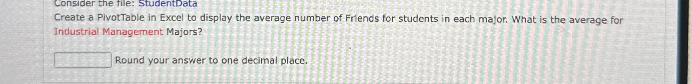  Consider the file: StudentData Create a PivotTable in Excel to display