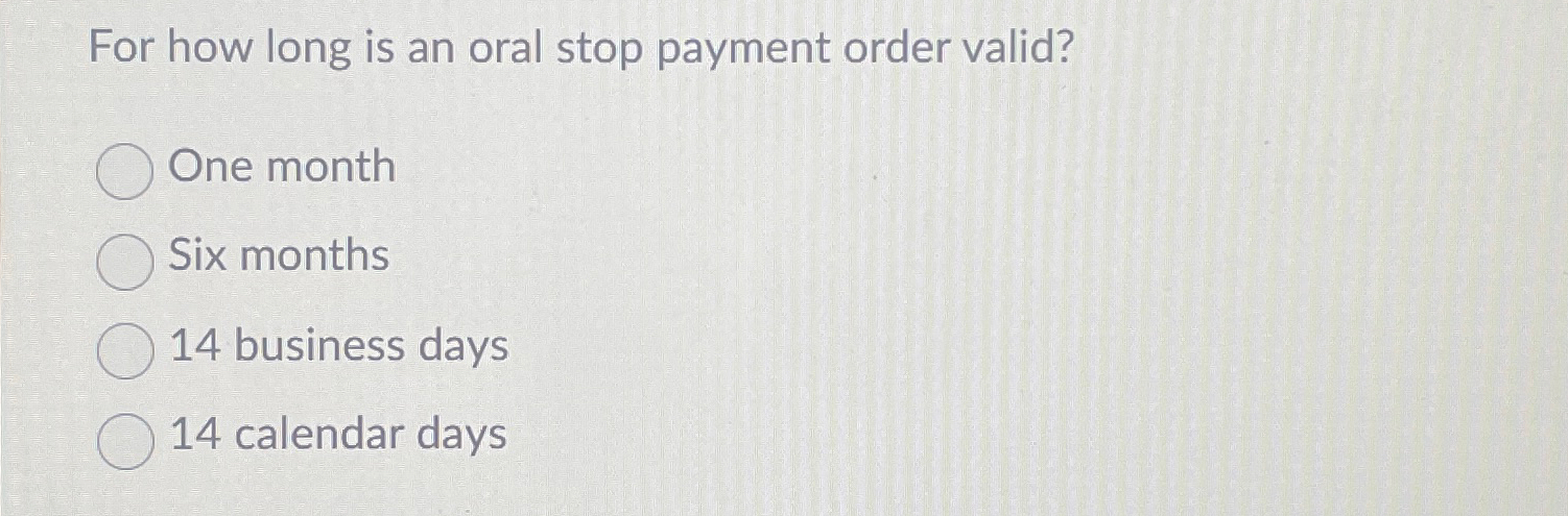  For how long is an oral stop payment order valid? One