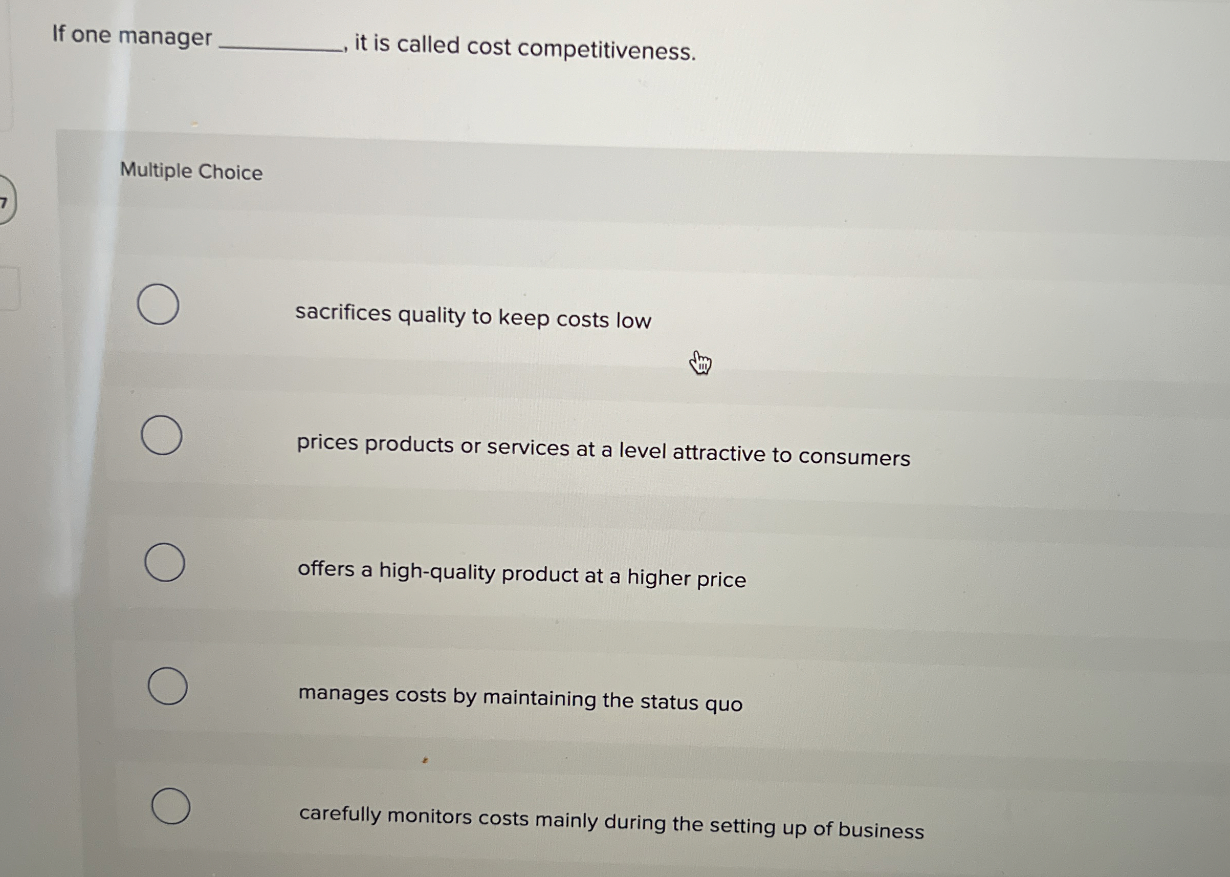  If one manager it is called cost competitiveness. Multiple Choice sacrifices