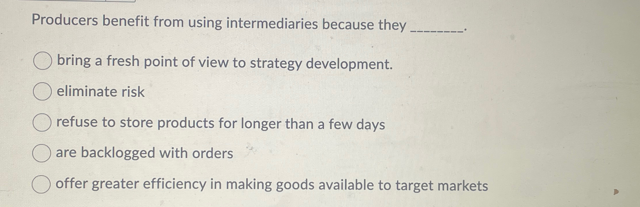  Producers benefit from using intermediaries because they bring a fresh point