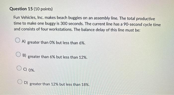  Fun Vehicles, Inc. makes beach buggies on an assembly line. The