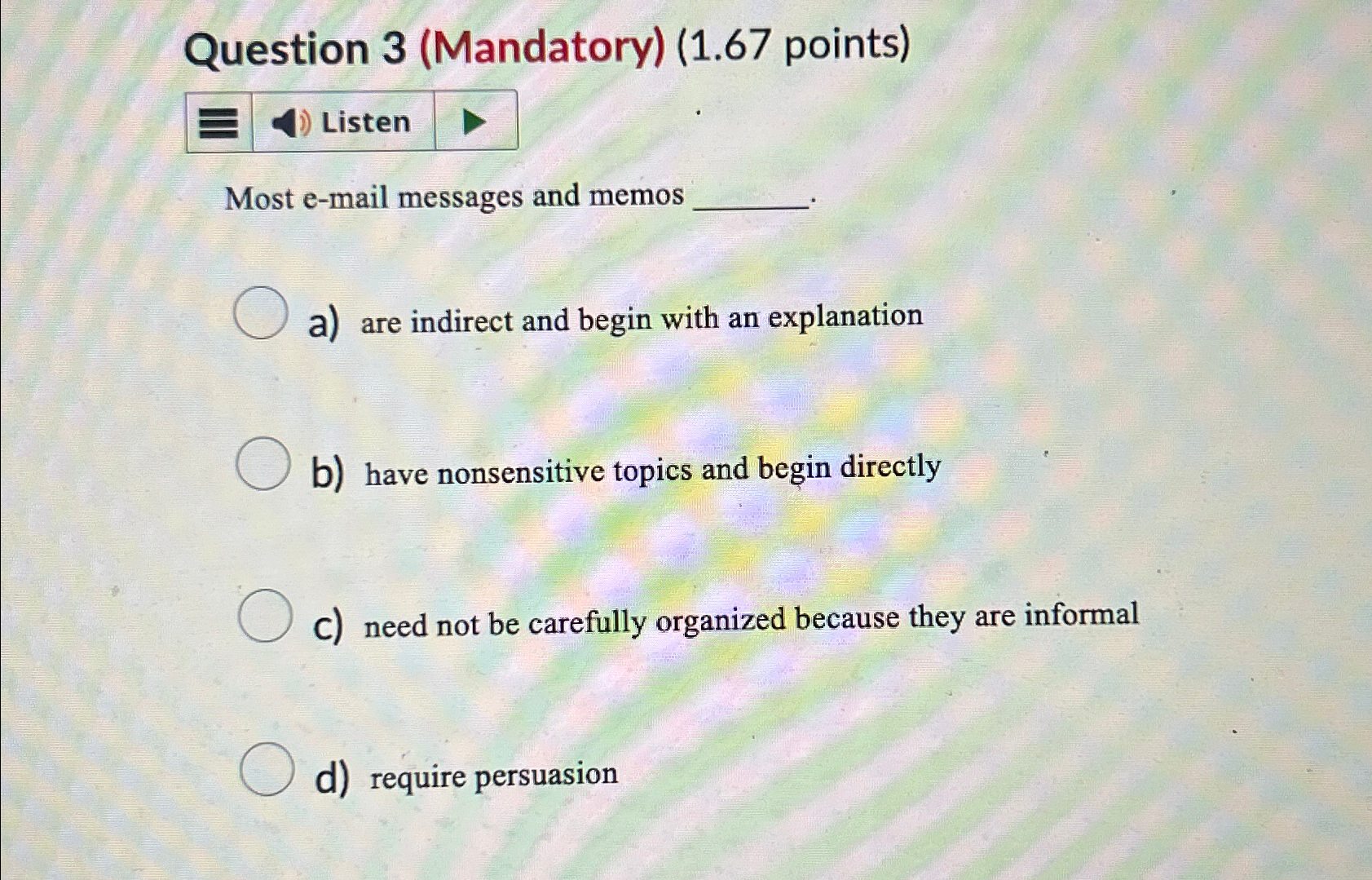  Question 3(Mandatory)(1.67 points) Most e-mail messages and memos a) are indirect