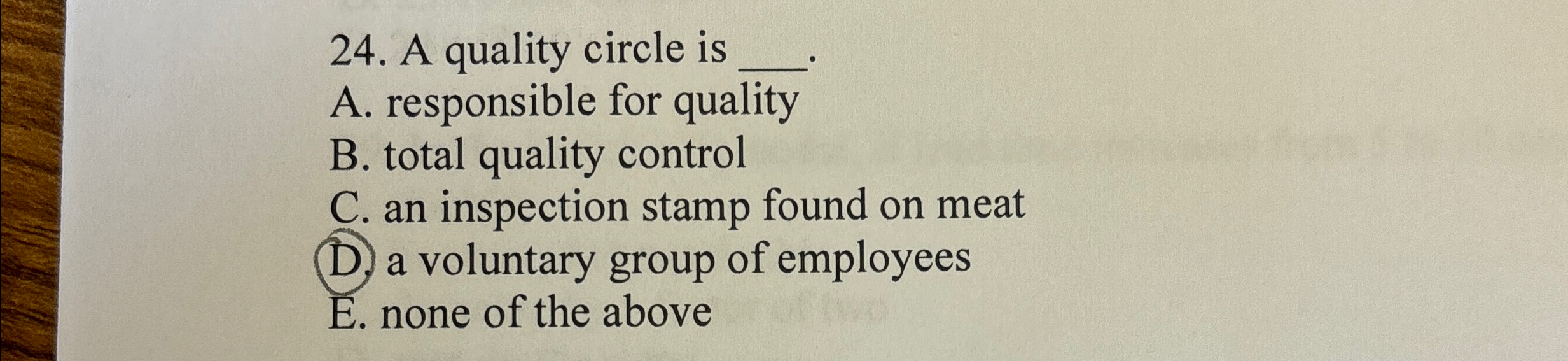 A quality circle is q, A. responsible for quality B. total