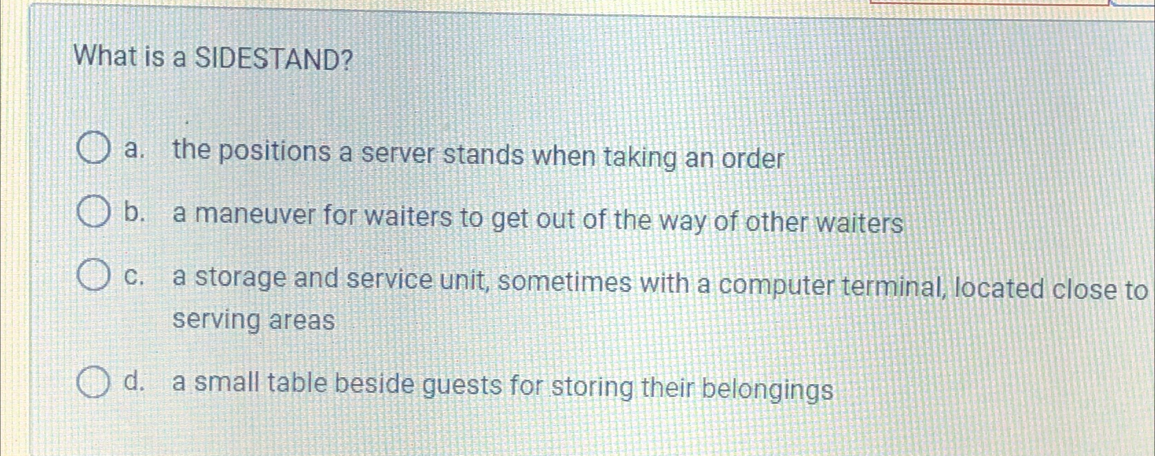  What is a SIDESTAND? a. the positions a server stands when