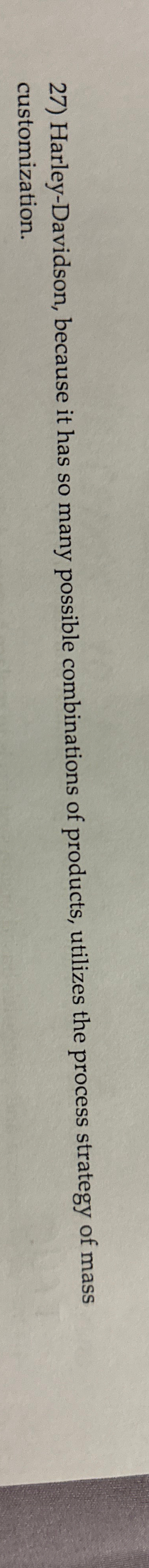  Harley-Davidson, because it has so many possible combinations of products, utilizes