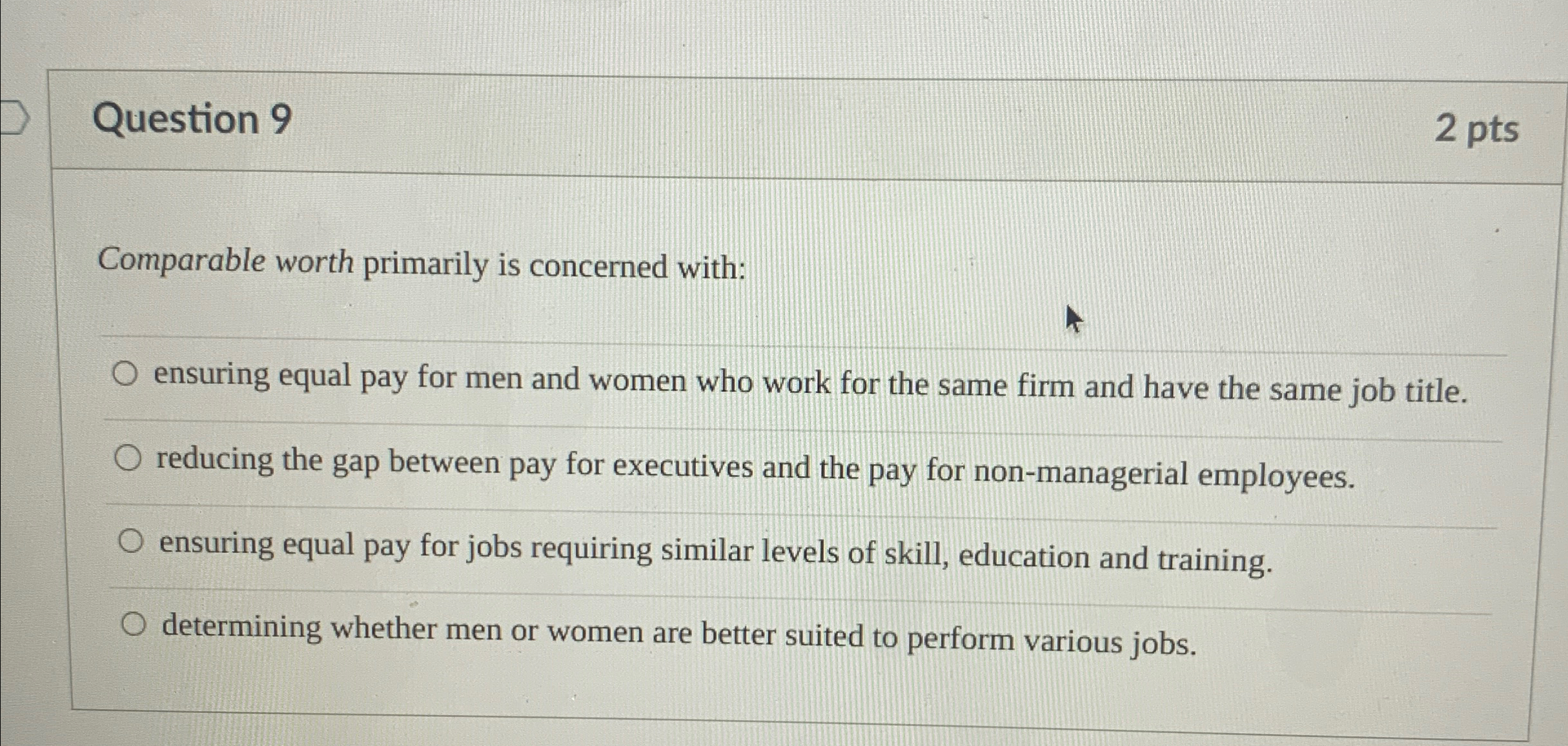  Question 9 2 pts Comparable worth primarily is concerned with: ensuring