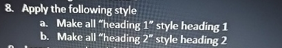  Apply the following style a. Make all "heading 1" style heading