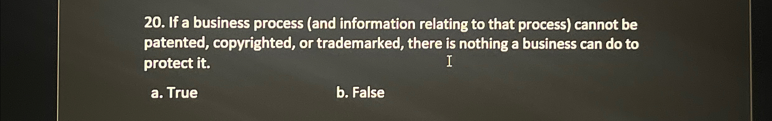  If a business process (and information relating to that process) cannot
