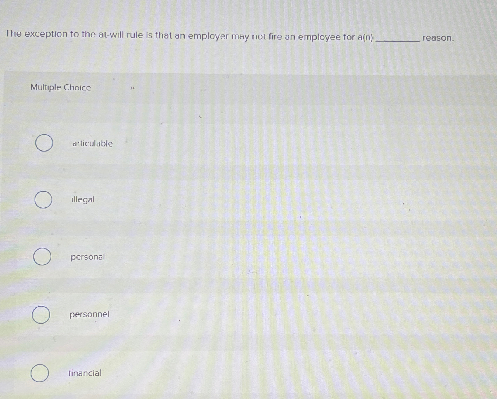  The exception to the at-will rule is that an employer may