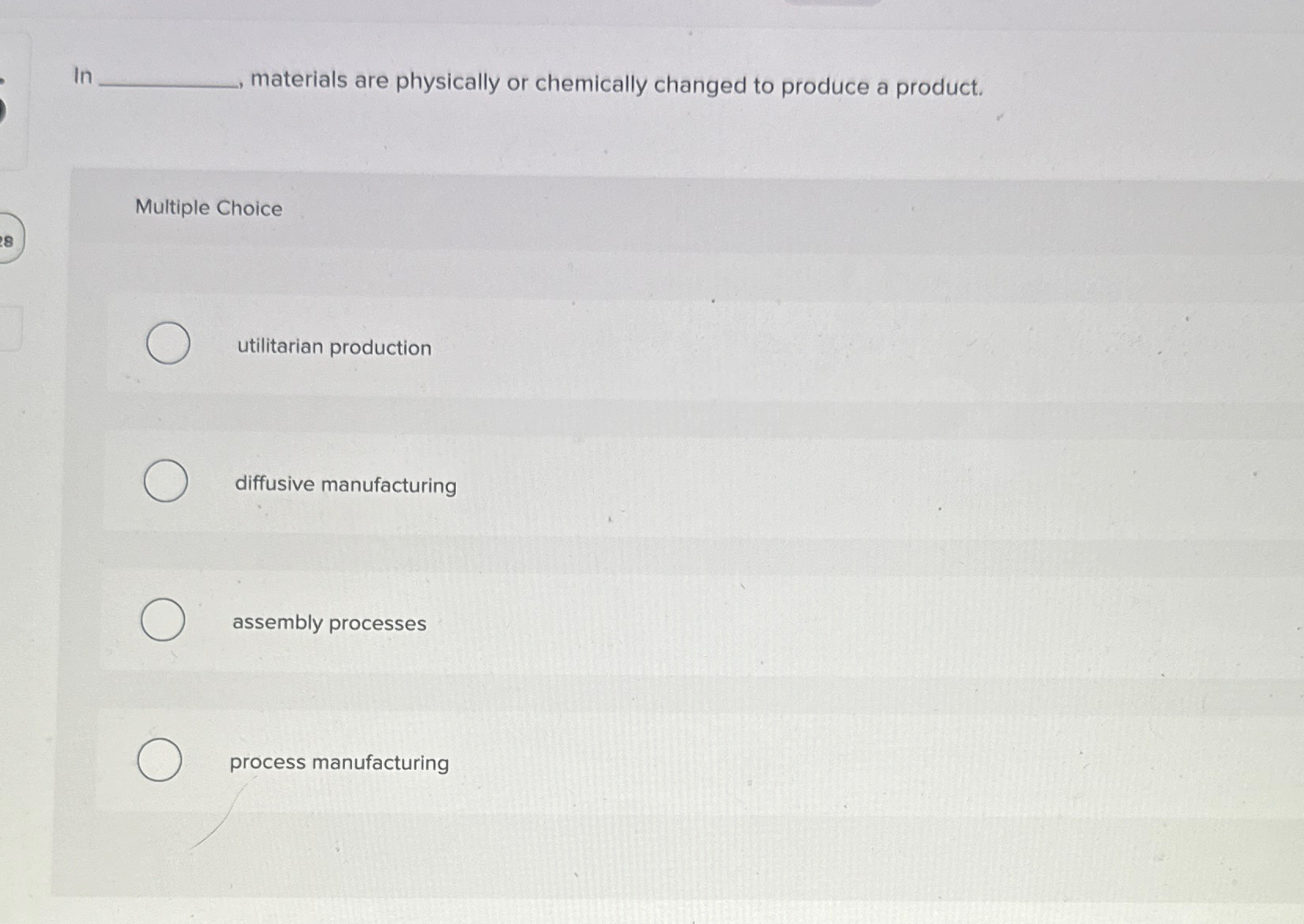  In materials are physically or chemically changed to produce a product.