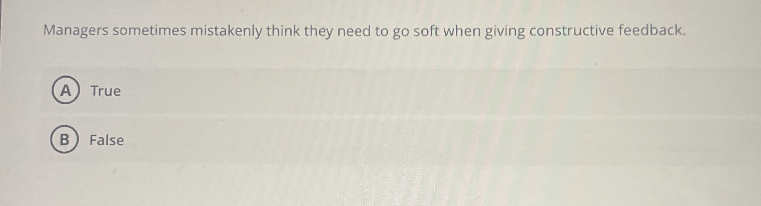  Managers sometimes mistakenly think they need to go soft when giving