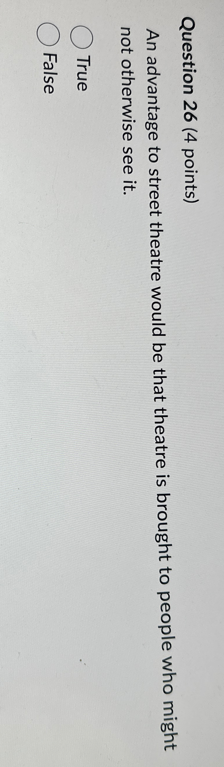  Question 26(4 points) An advantage to street theatre would be that