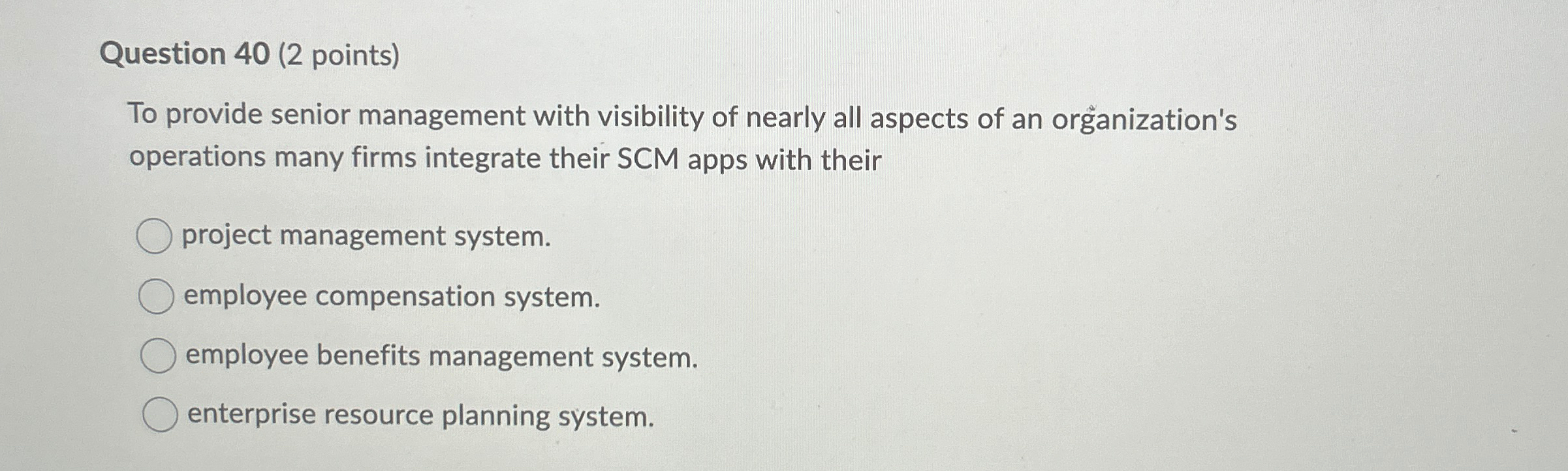  Question 40(2 points) To provide senior management with visibility of nearly