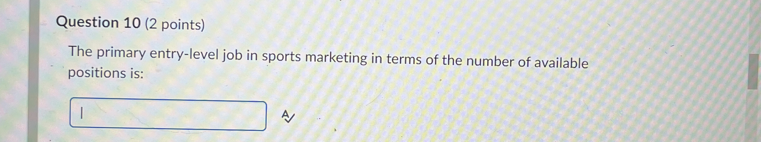  Question 10(2 points) The primary entry-level job in sports marketing in