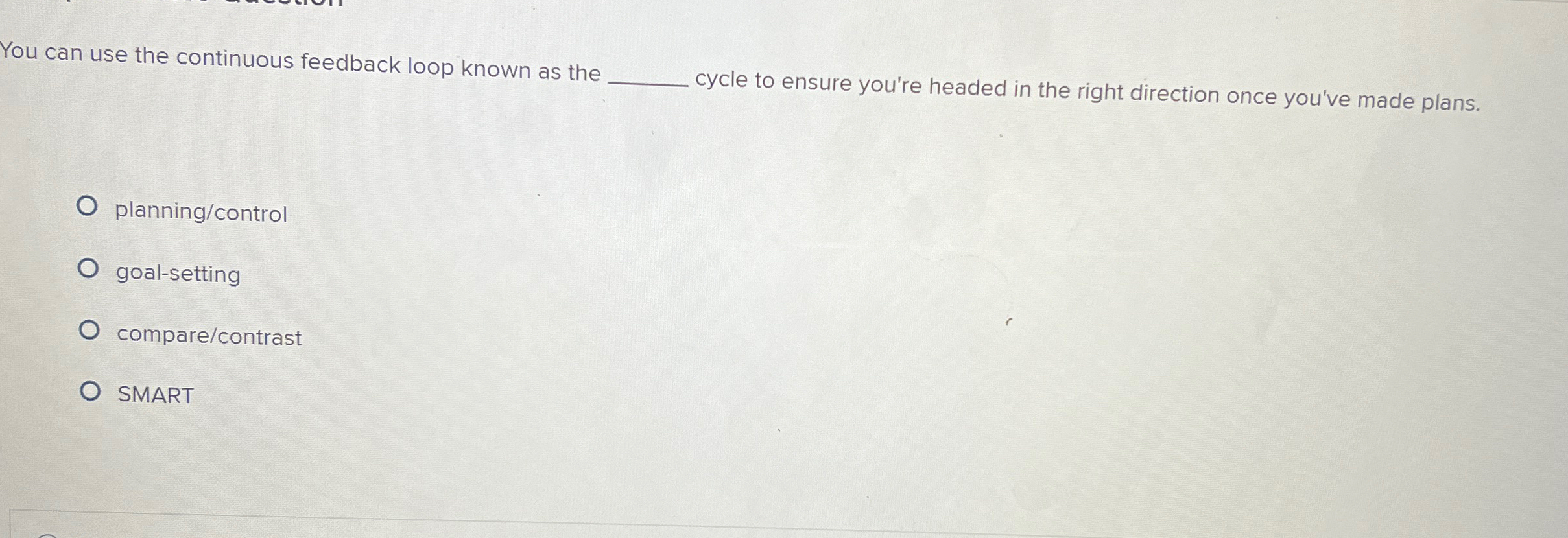  You can use the continuous feedback loop known as the q,