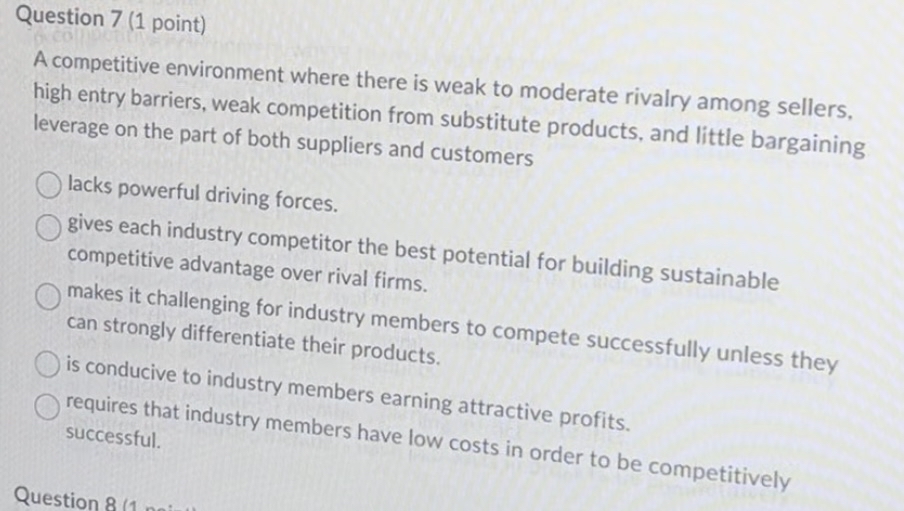  Question 7(1 point) A competitive environment where there is weak to