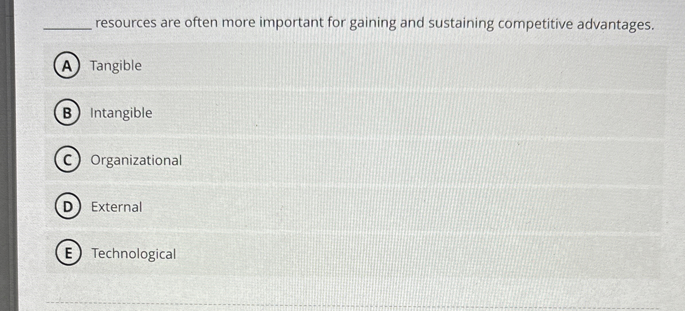  resources are often more important for gaining and sustaining competitive advantages.