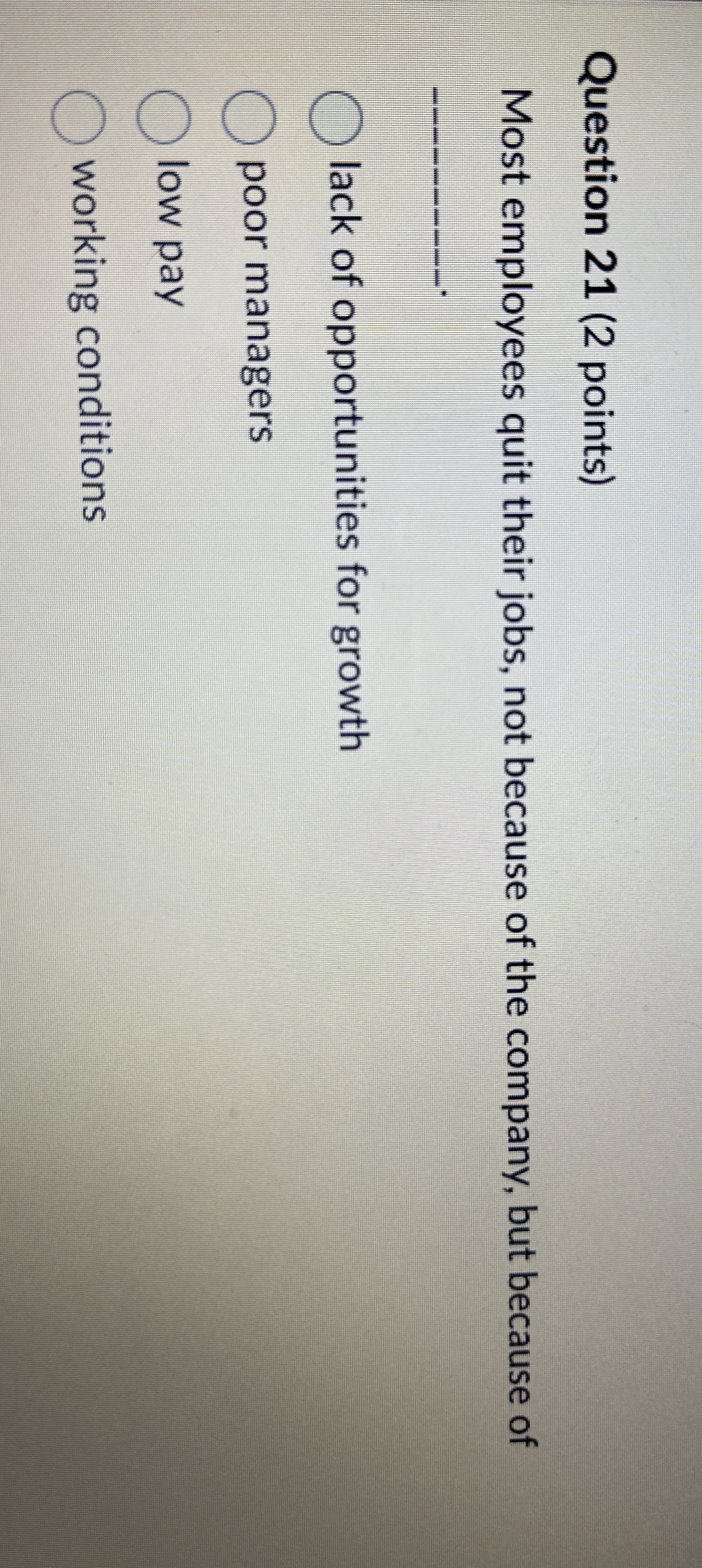  Question 21(2 points) Most employees quit their jobs, not because of