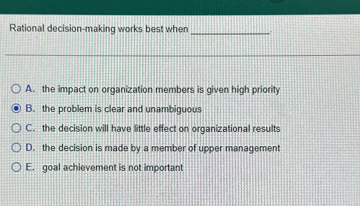  Rational decision-making works best when q, q, A. the impact on